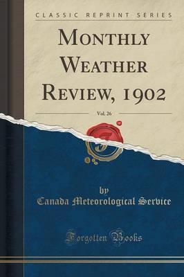 Monthly Weather Review, 1902, Vol. 26 (Classic Reprint) by Canada Meteorological Service image