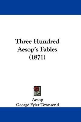 Three Hundred Aesop's Fables (1871) on Hardback by Aesop