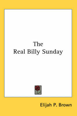 The Real Billy Sunday on Paperback by Elijah P Brown