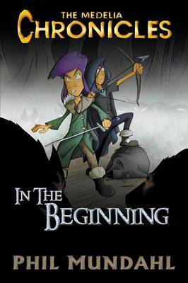 The Medelia Chronicles: In the Beginning by Phil Mundahl image