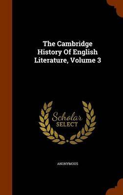 The Cambridge History of English Literature, Volume 3 on Hardback by * Anonymous