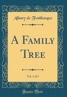 A Family Tree, Vol. 1 of 3 (Classic Reprint) by Albany de Grenier Fonblanque image