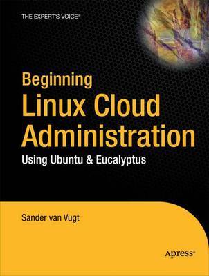 Beginning Linux Cloud Administration: Using Ubuntu and Eucalyptus on Paperback by Sander Van Vugt