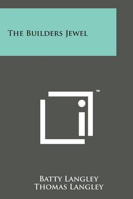 The Builders Jewel by Batty Langley image