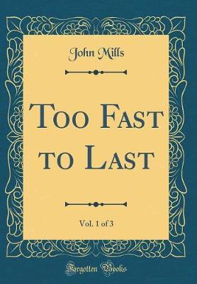 Too Fast to Last, Vol. 1 of 3 (Classic Reprint) by John Mills image