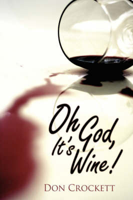 Oh God, It's Wine! on Hardback by Don Crockett