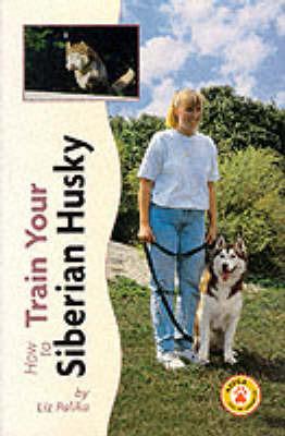 How to Train Your Siberian Husky on Hardback by Liz Palika