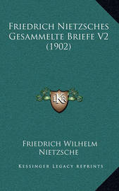 Friedrich Nietzsches Gesammelte Briefe V2 (1902) on Hardback by Friedrich Wilhelm Nietzsche