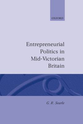 Entrepreneurial Politics in Mid-Victorian Britain by G.R. Searle image
