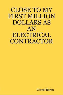 Close to My First Million Dollars as an Electrical Contractor by Cornel Barbu