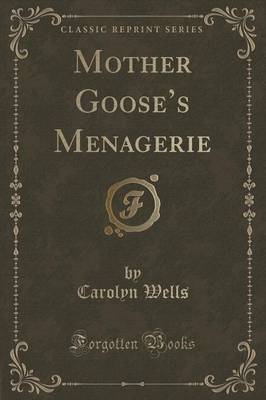 Mother Goose's Menagerie (Classic Reprint) by Carolyn Wells image