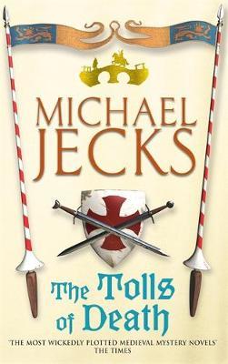 The Tolls of Death (Last Templar Mysteries 17) by Michael Jecks