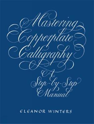 Mastering Copperplate Calligraphy by Eleanor Winters