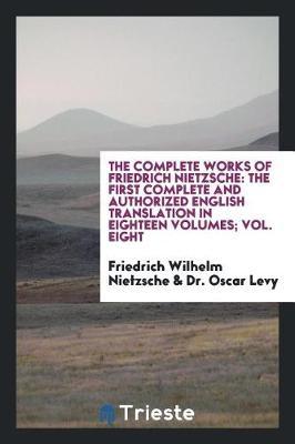 The Complete Works of Friedrich Nietzsche by Friedrich Wilhelm Nietzsche image