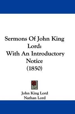 Sermons of John King Lord: With an Introductory Notice (1850) by John King Lord image