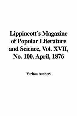 Lippincott's Magazine of Popular Literature and Science, Vol. XVII, No. 100, April, 1876 on Hardback by Various Authors