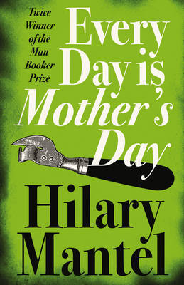 Every Day Is Mother's Day by Hilary Mantel image
