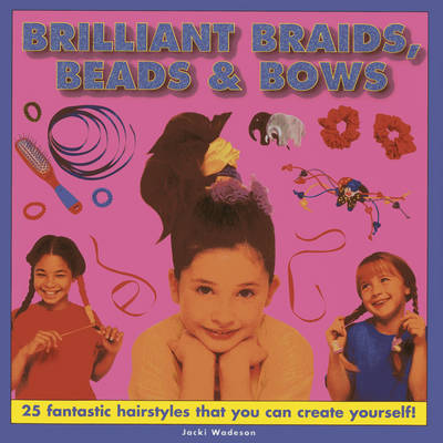 Brilliant Braids, Beads & Bows by Wadeson Jacki image