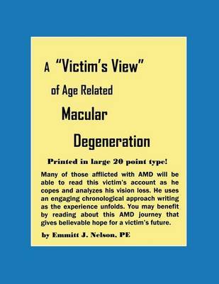 A Victim's View of Age Related Macular Degeneration by Emmitt J. Nelson