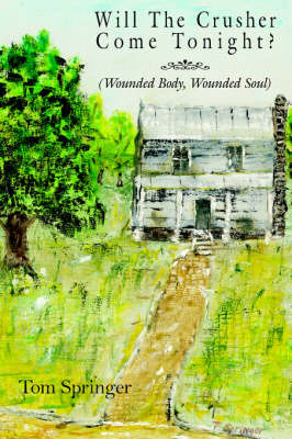 Will the Crusher Come Tonight?: Wounded Body, Wounded Soul by Tom Springer image