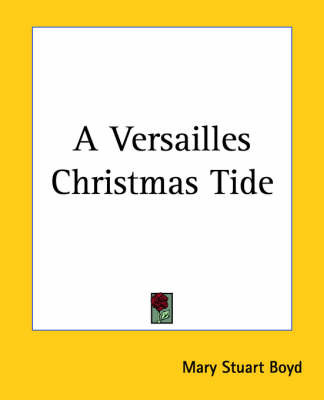 A Versailles Christmas Tide by Mary Stuart Boyd image