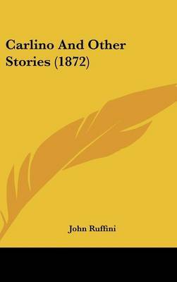 Carlino And Other Stories (1872) on Hardback by John Ruffini