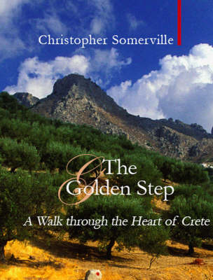 The Golden Step: A Walk Through the Heart of Crete on Hardback by Christopher Somerville