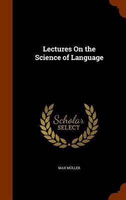 Lectures on the Science of Language by Max Muller image