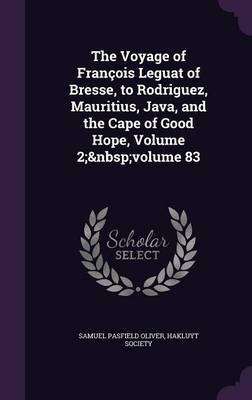 The Voyage of Francois Leguat of Bresse, to Rodriguez, Mauritius, Java, and the Cape of Good Hope, Volume 2; Volume 83 by Samuel Pasfield Oliver image