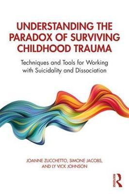 Understanding the Paradox of Surviving Childhood Trauma by Joanne Zucchetto image