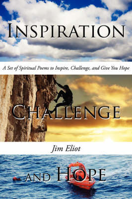 Inspiration, Challenge, and Hope: A Set of Spiritual Poems to Inspire, Challenge, and Give You Hope by Jim Eliot image