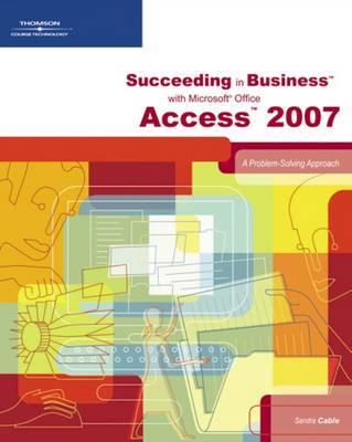 Succeeding in Business with Microsoft Office Access 2007: A Problem-Solving Approach by Karin Bast image