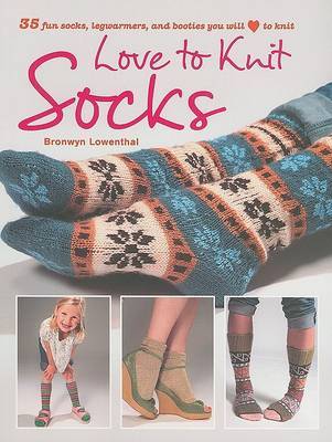 Love to Knit Socks: 35 Fun and Fashionable Socks, Legwarmers, and Bootees to Knit by Bronwyn Lowenthal image