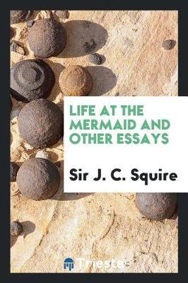 Life at the Mermaid and Other Essays by Sir J C Squire image
