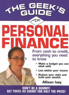 The Geek's Guide to Personal Finance: Don't be a Dummy, Get Smart Fast by Allison Ivey image