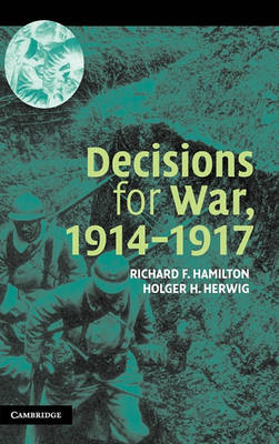 Decisions for War, 1914–1917 on Hardback by Richard F. Hamilton