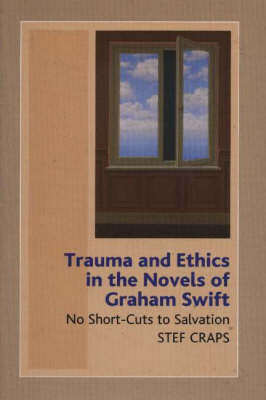 Trauma and Ethics in the Novels of Graham Swift by Stef Craps image