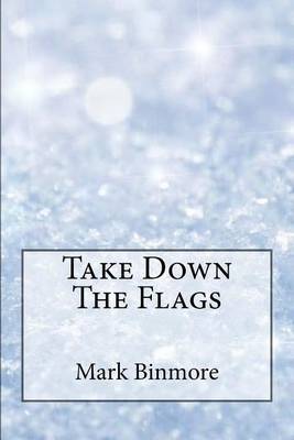 Take Down the Flags by Mark Binmore image