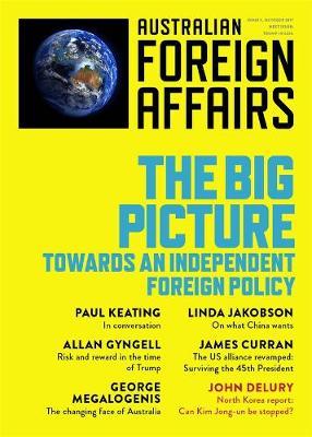 The Big Picture: Towards an Independent Foreign Policy: Australian Foreign Affairs: Issue 1 by Jonathan Pearlman image