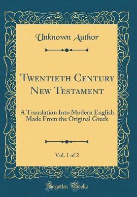 Twentieth Century New Testament, Vol. 1 of 2 by Unknown Author image