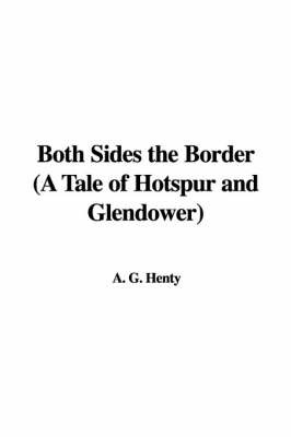 Both Sides the Border (a Tale of Hotspur and Glendower) by A. G. Henty image