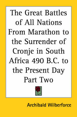 The Great Battles of All Nations From Marathon to the Surrender of Cronje in South Africa 490 B.C. to the Present Day Part Two by Archibald Wilberforce image