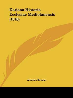 Datiana Historia Ecclesiae Mediolanensis (1848) by Aloysius Biragus image