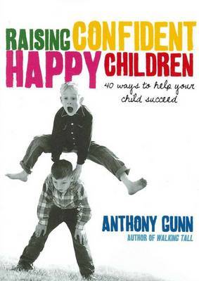 Raising Confident, Happy Children by Anthony Gunn image