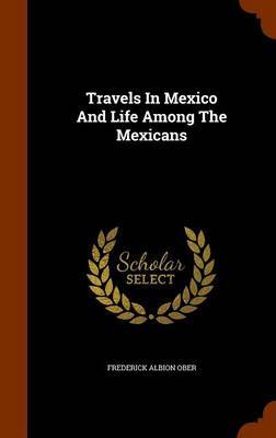Travels in Mexico and Life Among the Mexicans by Frederick Albion Ober image