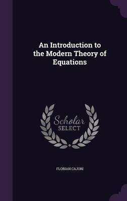 An Introduction to the Modern Theory of Equations image