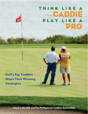 Think Like a Caddie...Play Like a Pro on Hardback by James Y. Bartlett