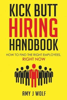 Kick Butt Hiring Handbook by Amy J Wolf image