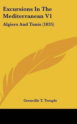 Excursions in the Mediterranean V1: Algiers and Tunis (1835) by Grenville T. Temple image