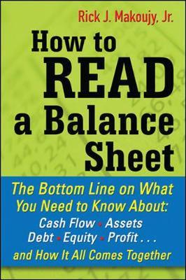 How to Read a Balance Sheet: The Bottom Line on What You Need to Know about Cash Flow, Assets, Debt, Equity, Profit...and How It all Comes Together by Rick Makoujy image